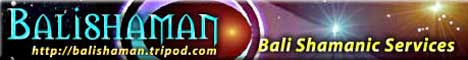 BALISHAMAN - BALI SHAMANIC SERVICES NUTZE die aussergewoehnliche KRAFT praktizierender Schamanen, Magier und Heiler zu DEINEM Vorteil FOR FREE! Klick hier! 
